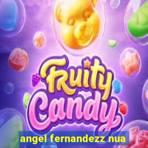 angel fernandezz nua